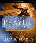 Becoming a prayer warrior: a guide to effective and powerful prayer cover image