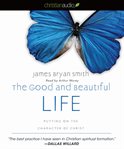 The good and beautiful life: putting on the character of Christ cover image