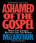 Ashamed of the Gospel: when the Church becomes like the world cover image