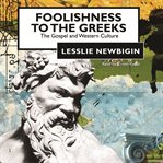 Foolishness to the Greeks: the Gospel and Western culture cover image