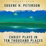 Christ plays in ten thousand places: a conversation in spiritual theology cover image