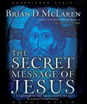 The secret message of Jesus: [uncovering the truth that could change everything] cover image