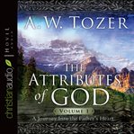 The attributes of God. Vol. 1, A journey into the father's heart cover image
