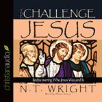 The challenge of Jesus: rediscovering who Jesus was and is cover image