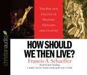 How should we then live?: the rise and decline of western thought and culture cover image