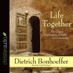 Life together: the classic exploration of faith in community cover image