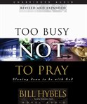 Too busy not to pray : slowing down to be with God cover image