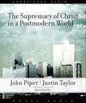 The supremacy of Christ in a postmodern world cover image