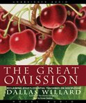 The great omission: reclaiming Jesus's essential teachings on discipleship cover image