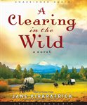 A clearing in the wild: [a novel] cover image