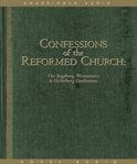 Confessions of the reformed church: the Augsburg, Westminster & Heidelberg confessions cover image