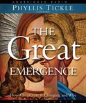 The great emergence: how Christianity is changing and why cover image
