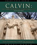 Calvin: of prayer and the Christian life cover image