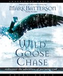 Wild goose chase: rediscover the adventure of pursuing God cover image