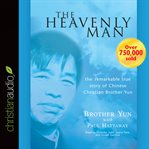 The heavenly man: the remarkable true story of Chinese Christian Brother Yun cover image