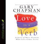 Love is a verb: stories of what happens when love comes alive cover image