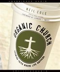 Organic church: growing faith where life happens cover image