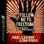 Follow me to freedom: leadership for ordinary radicals cover image