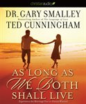 As long as we both shall live: experience the marriage you've always wanted cover image