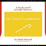 A book you'll actually listen to. On church leadership cover image