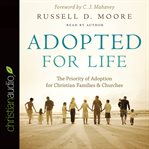 Adopted for life: the priority of adoption for Christian families & churches cover image