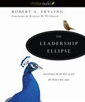 The leadership ellipse: shaping how we lead by who we are cover image