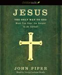 Jesus, the only way to God: must you hear the gospel to be saved? cover image