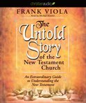 The untold story of the New Testament church: an extraordinary guide to understanding the New Testament cover image