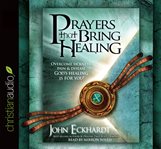 Prayers that bring healing: overcome sickness, pain & disease : God's healing is for you! cover image