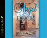 Angel at my door: miracles happen when God's messengers show up at your door! cover image