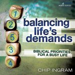 Balancing life's demands: biblical priorities for a busy life cover image