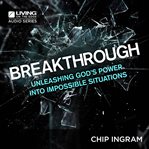Breakthrough: unleashing God's power into impossible situations cover image