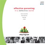 Effective parenting in a defective world: how to raise kids who stand out from the crowd cover image