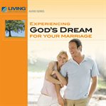 Experiencing god's dream for your marriage cover image