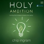 Holy ambition: turning god-shaped dreams into reality cover image