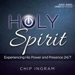 The Holy Spirit: experiencing his power and presence 24/7 cover image