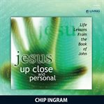 Jesus... up close and personal: life lessons from the book of John cover image