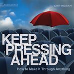 Keep pressing ahead: how to make it through anything cover image