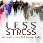 Less stress: finding peace in a high pressure world cover image