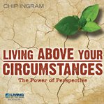 Living above your circumstances: the power of perspective cover image