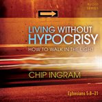 Living without hypocrisy: how to walk in the light cover image