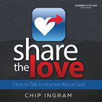 Share the love: how to talk to anyone about god cover image