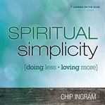 Spiritual simplicity: doing less, loving more cover image