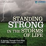 Standing strong in the storms of life: a journey through first Peter, part 1 cover image