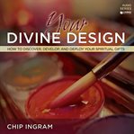 Your divine design: how to discover, develop, and deploy your spiritual gifts cover image