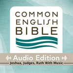 Common English Bible audio edition. Joshua, Judges, Ruth with music cover image