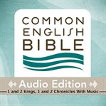 Common English Bible audio edition. 1 and 2 Kings, 1 and 2 Chronicles with music cover image