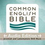 Common English Bible audio edition. Jeremiah and Lamentations with music cover image