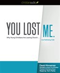 You lost me: why young Christians are leaving church-- and rethinking faith cover image