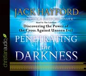 Penetrating the darkness: discovering the power of the cross against unseen evil cover image